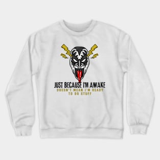 Just because I'm awake Doesn't mean I'm ready to do stuff Not A Morning Person Hate Waking Up Crewneck Sweatshirt